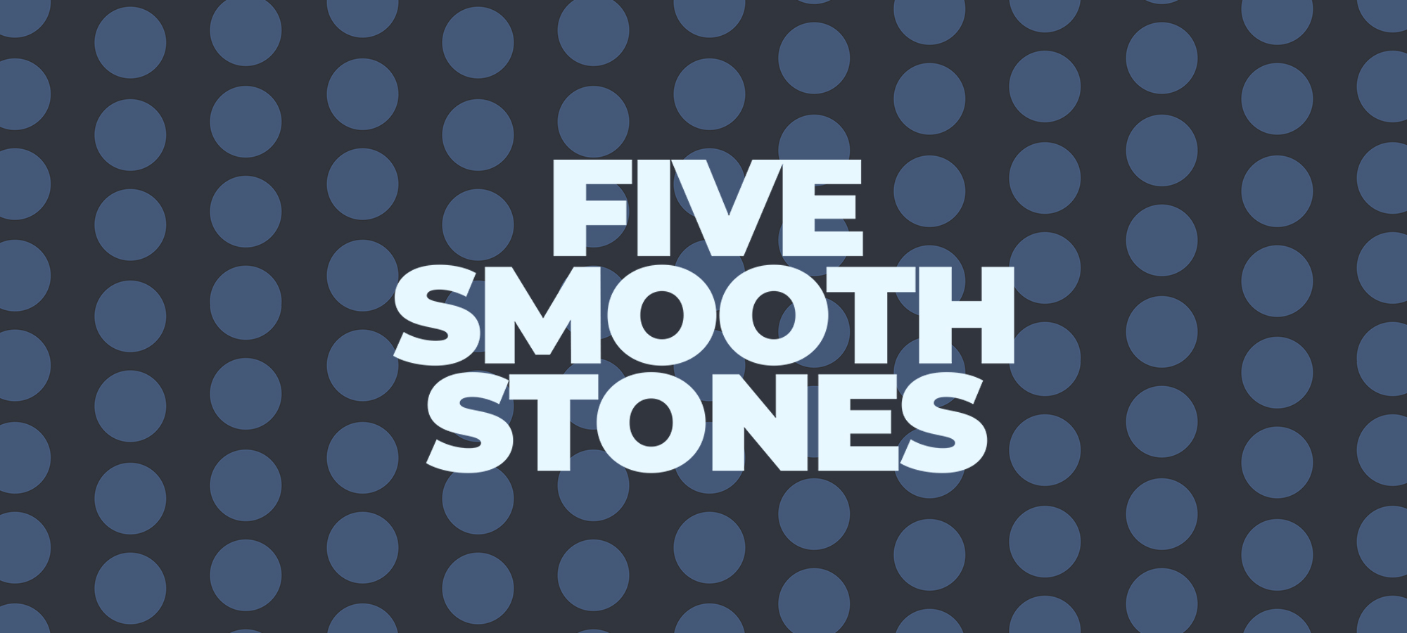 Five Smooth Stones