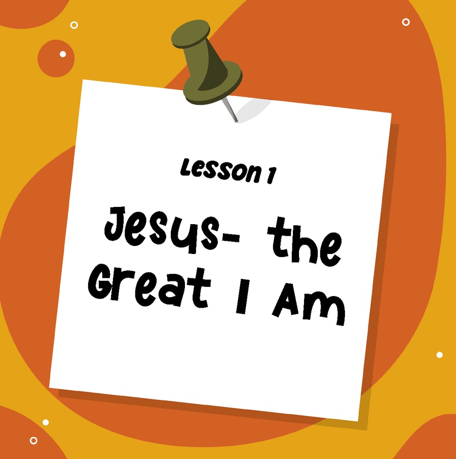 Jesus The Great I Am Lesson 1